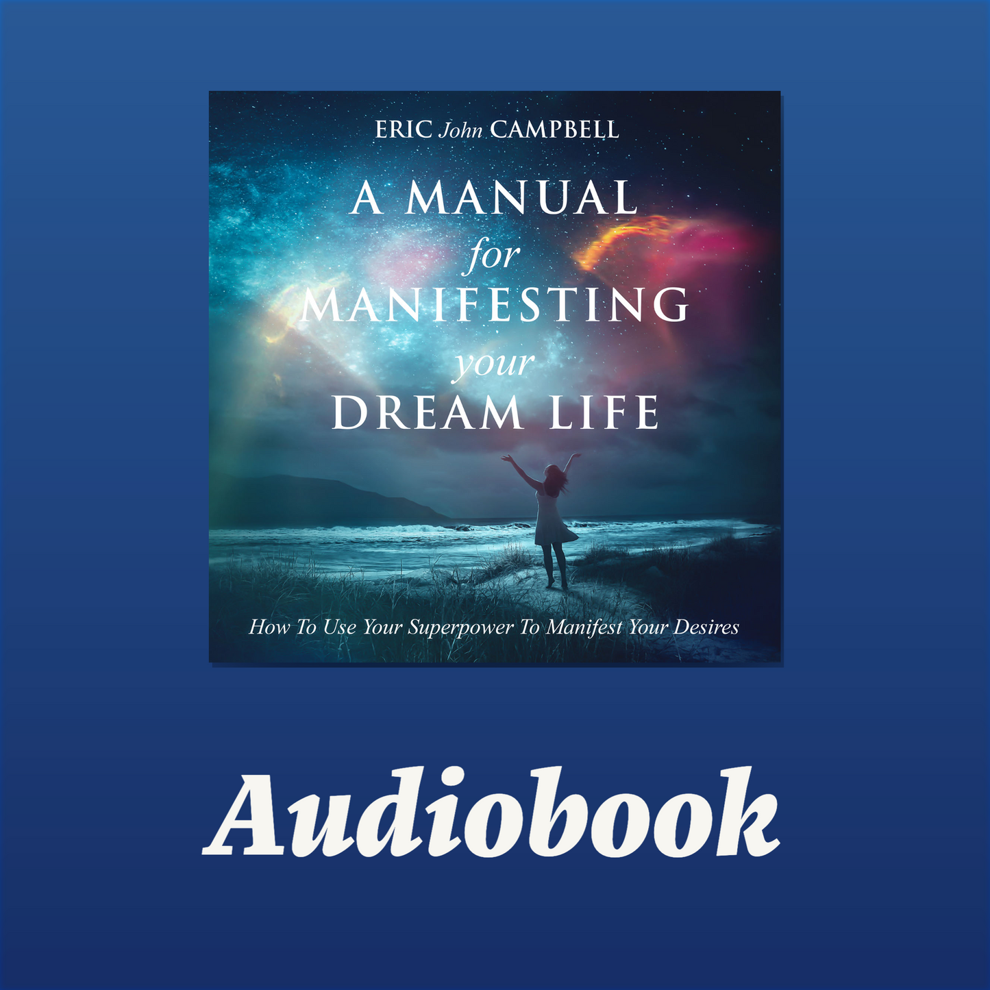 A Manual For Manifesting Your Dream Life - Audiobook